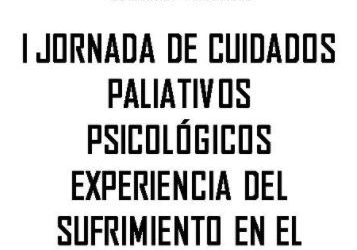 I JORNADA DE CUIDADOS PALIATIVOS PSICOLÓGICOS: EXPERIENCIA DEL SUFRIMIENTO EN EL PROFESIONAL SANITARIO (Alicante 21/04/18)