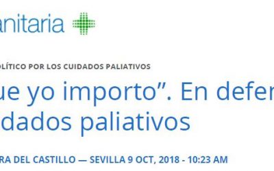 “Porque yo importo”. En defensa de los cuidados paliativos (Acta Sanitaria 9/10/18)
